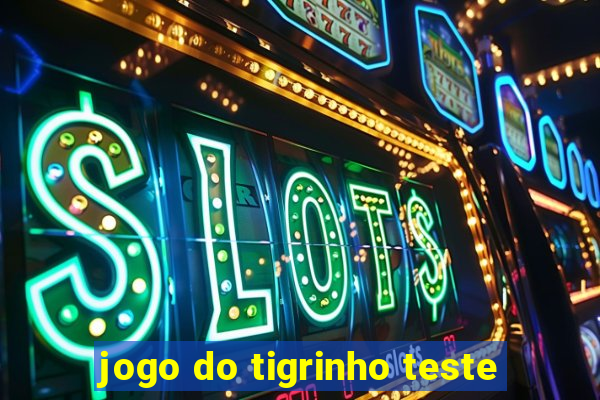 jogo do tigrinho teste